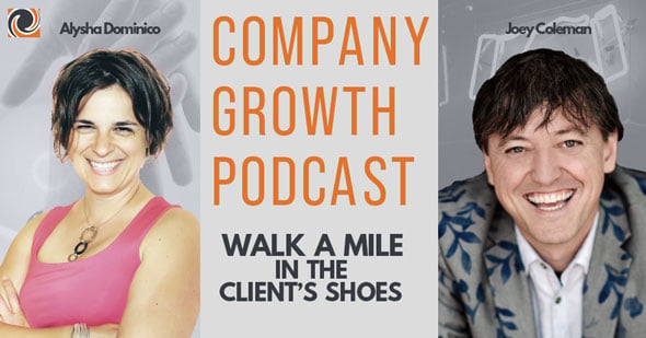 The Company Growth Podcast: Walk a Mile in the Client's Shoes with Joey Coleman