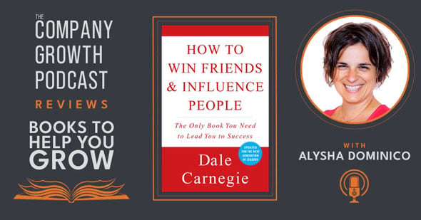 The Company Growth Podcast reviews Books to Help You Grow: How to Win Friends and Influence People with Alysha Dominico.