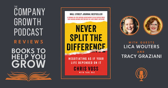 The Company Growth Podcast reviews Books to Help You Grow: Never Split the Difference with guests Lica Wouters and Tracy Graziani