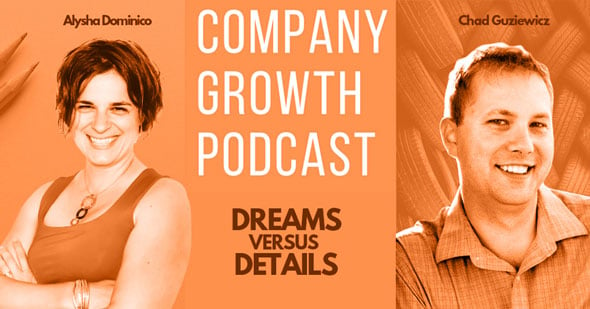 The Company Growth Podcast: Dreams Versus Details with Chad Guziewicz 